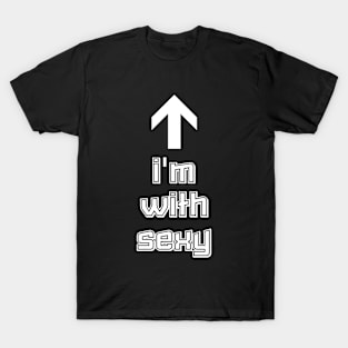 I'm With Sexy! T-Shirt